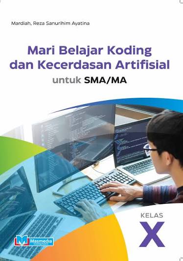 MARI BELAJAR KODING DAN KECERDASAN ARTIFISIAL UNTUK SMA/MA KELAS X