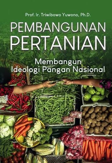 PEMBANGUNAN PERTANIAN MEMBANGUN IDEOLOGI PANGAN NASIONAL